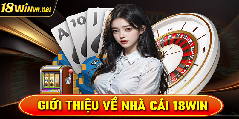 Giới thiệu về nhà cái 18win