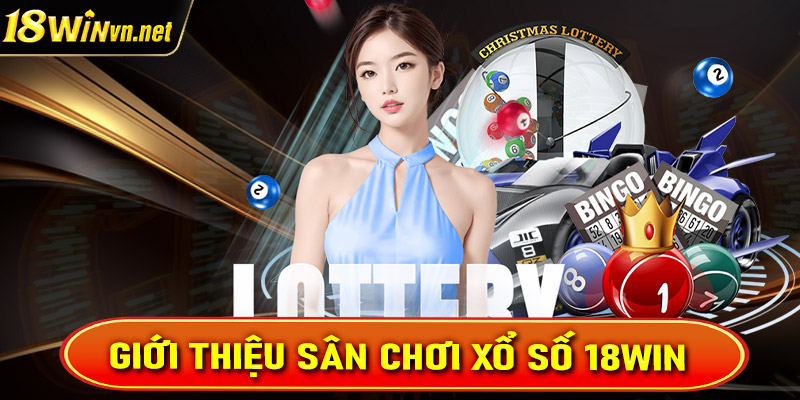 Giới thiệu chi tiết về sân chơi cá cược xổ số 18win 