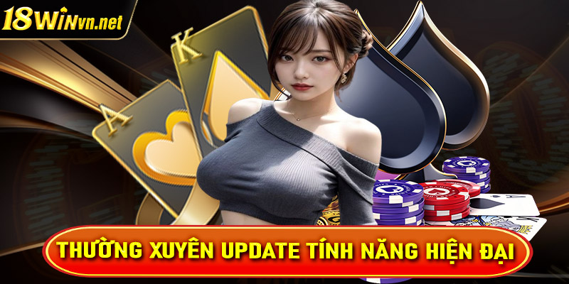 Thường xuyên update các tính năng hiện đại