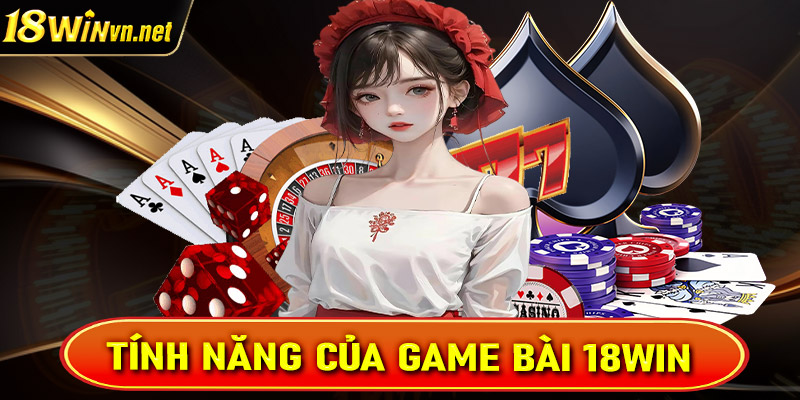 Tính năng siêu hấp dẫn của sảnh cá cược game bài 18win 