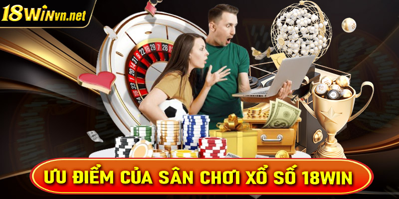 Tổng hợp một số ưu điểm mà sân chơi cá cược xổ số 18win đang sở hữu