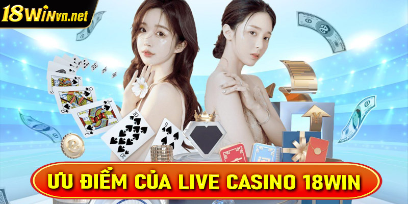 Một số ưu điểm hiện sòng bạc live casino 18win đang sở hữu