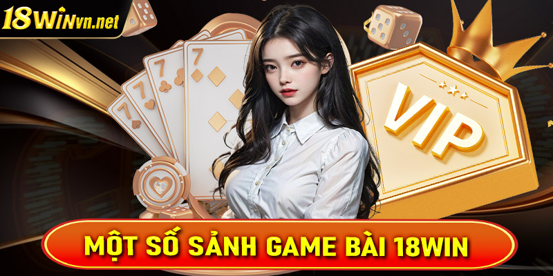 Điểm danh các sảnh game bài 18win được nhiều người chơi nhất Việt Nam