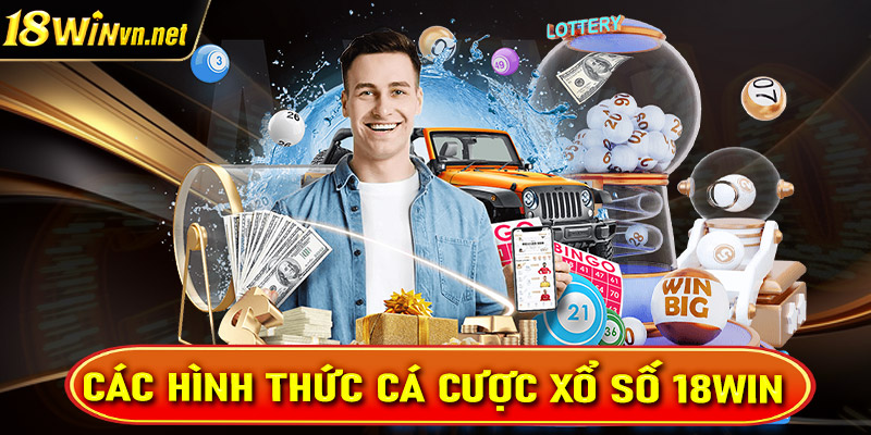 Bật mí các hình thức cá cược xổ số 18win được nhiều người lựa chọn nhất Việt Nam