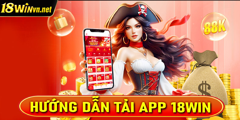 Tải App 18Win - Ứng dụng đặt cược casino đứng đầu Châu Á